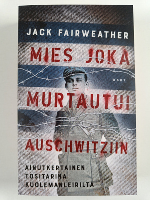Jack Fairweather : Mies joka murtautui Auschwitziin
