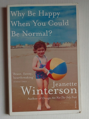 Jeanette Winterson - Why Be Happy When You Could Be Normal?