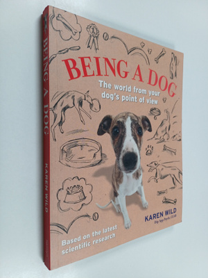 Karen Wild : Being a Dog - The World from Your Dog's Poin...