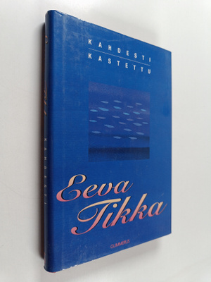 Eeva Tikka : Kahdesti kastettu : novelleja