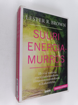 Lester R. Brown : Suuri energiamurros : hyviä uutisia ene...