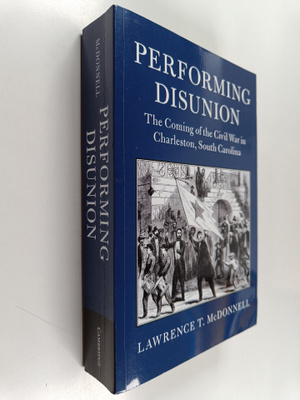Lawrence T. McDonnell : Performing Disunion - The Coming ...
