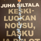 JUHA SILTALA: KESKILUOKAN NOUSU, LASKU JA PELOT - pikkukuva 1