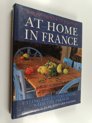 Christopher Petkanas : At Home in France - Eating and Ent...