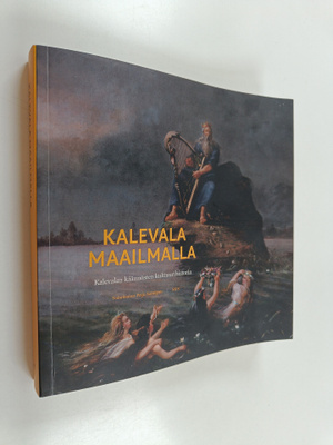 Kalevala maailmalla : kansalliseepoksen kääntämisen kultt...