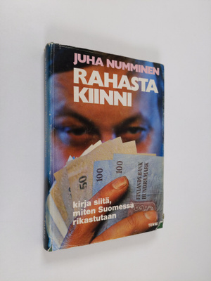 Juha Numminen : Rahasta kiinni : Kirja siitä, miten Suome...
