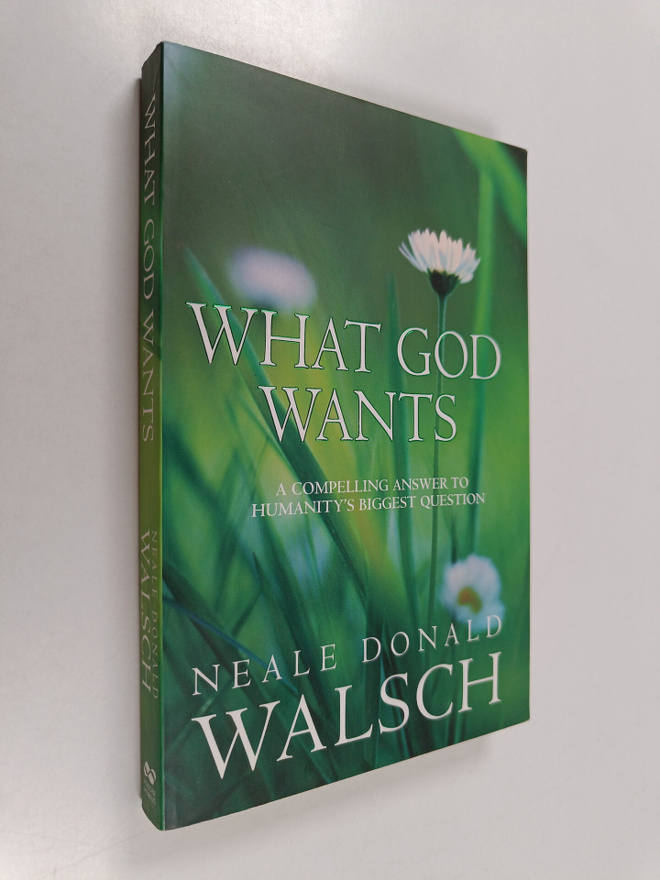 Neale Donald Walsch : What God Wants - A Compelling Answe...