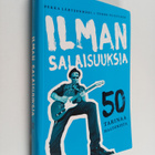 Pekka Lähteenmäki ym. : Ilman salaisuuksia : 50 tarinaa H... - pikkukuva 1
