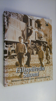 Mikko (toim.) Laakso : Eilispäivän Suomi : jälleenrakennu...