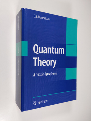 E.B. Manoukian : Quantum Theory - A Wide Spectrum