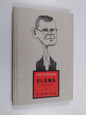 Kari Hotakainen : Elämä ja muita juttuja