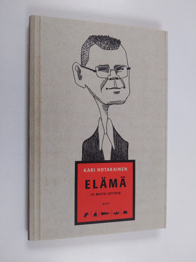 Kari Hotakainen : Elämä ja muita juttuja