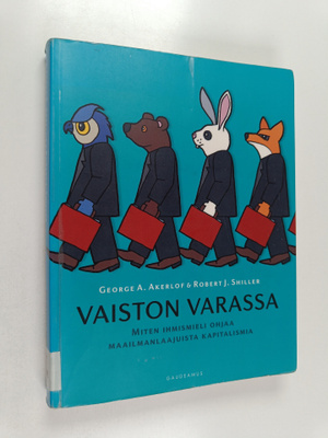 George A. Akerlof : Vaiston varassa : miten ihmismieli oh...