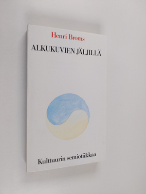 Henri Broms : Alkukuvien jäljillä : kulttuurin semiotiikkaa