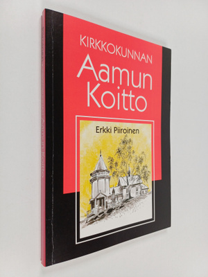 Erkki Piiroinen : Kirkkokunnan Aamun Koitto : kirkon heng...