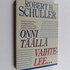 Robert H. Schuller : Onni täällä vaihtelee : maailmankuul... - pikkukuva 1