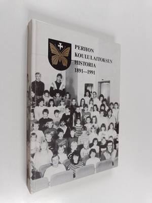 Pertti Laitinen : Perhon koululaitoksen historia 1891-1991