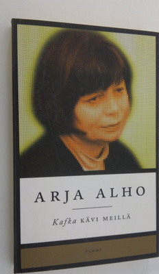 Arja Alho : Kafka kävi meillä