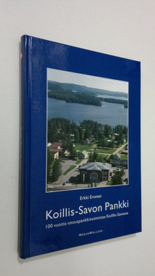 Erkki Eronen : Koillis-Savon pankki : 100 vuotta osuuspan...