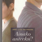 Anna-Liisa Valtavaara, Ainako anteeksi? - pikkukuva 1
