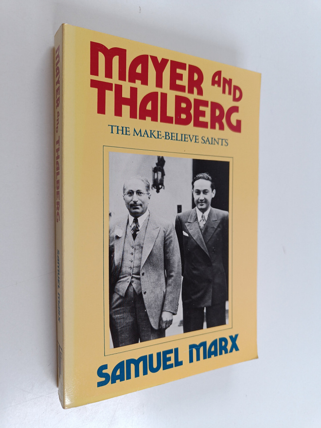 Samuel Marx : Mayer and Thalberg - The Make-believe Saints