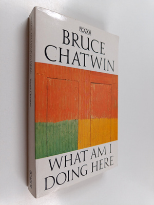 Bruce Chatwin : What am I doing here
