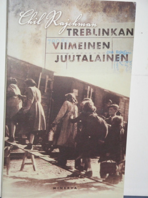 Chil Rajchman : TREBLINKAN VIIMEINEN JUUTALAINEN
