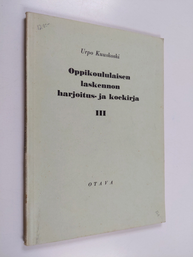 Urpo Kuuskoski : Oppikoululaisen laskennon harjoitus- ja ...