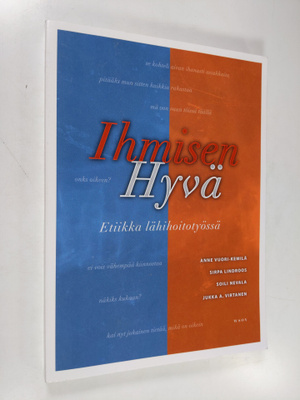 Ihmisen hyvä : etiikka lähihoitotyössä