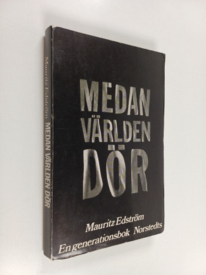 Mauritz Edström : Medan världen dör : en generationsbok
