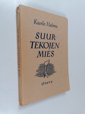 Kaarle Halme : Suurtekojen mies : kuvauksia suomalaisen t...