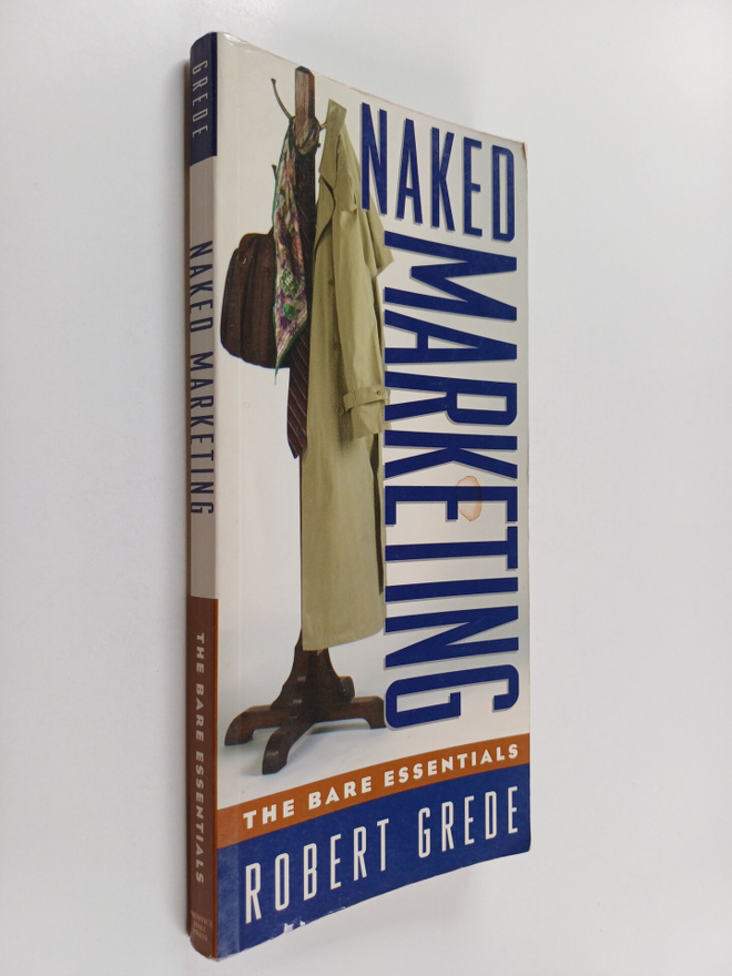 Robert Grede : Naked Marketing - The Bare Essentials