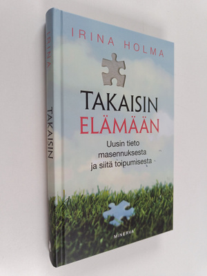 Irina Holma : Takaisin elämään : uusin tieto masennuksest...
