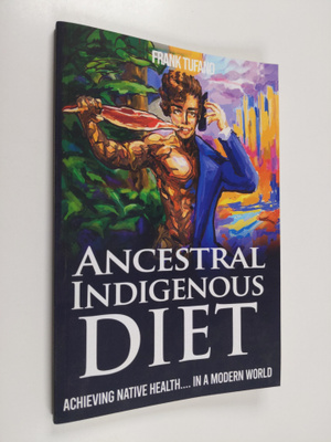 Frank Tufano : The Ancestral Indigenous Diet: A Whole Foo...