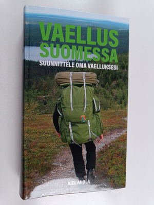 Joel Ahola : Vaellus Suomessa : Suunnittele oma vaelluksesi