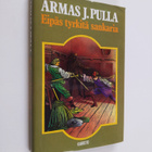 Armas J. Pulla : Eipäs tyrkitä sankaria! : historiallinen... - pikkukuva 1