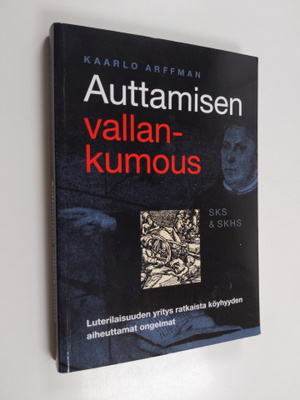 Kaarlo Arffman : Auttamisen vallankumous : luterilaisuude...