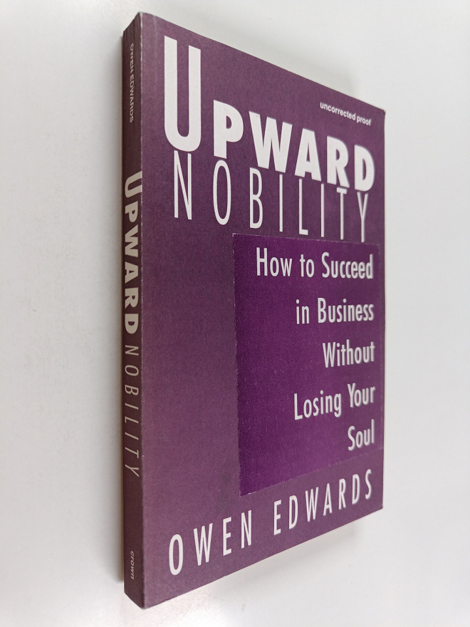 Owen Edwards : Upward Nobility : How to Succeed in Busine...