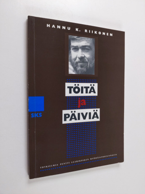 Hannu Riikonen : Töitä ja päiviä - tutkielmia Pentti Saar...