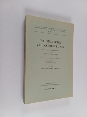 Artturi Kannisto ym. : Wogulische Volksdichtung 5. Band :...