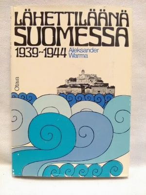 Lähettiläänä Suomessa 1939 - 1944 1.p (sid.)
