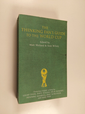 Matt Weiland : The Thinking Fan's Guide to the World Cup