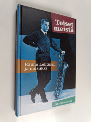 Juha Henriksson : Toiset meistä : Rauno Lehtinen ja musii...