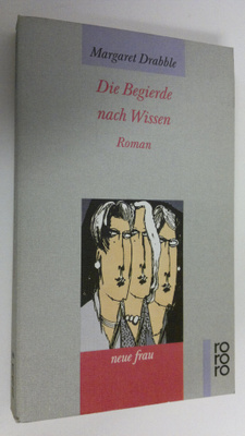 Margaret Drabble : Die Begierde nach Wissen : Roman