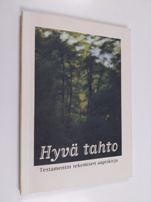 Hyvä tahto : testamentin tekemisen aapiskirja