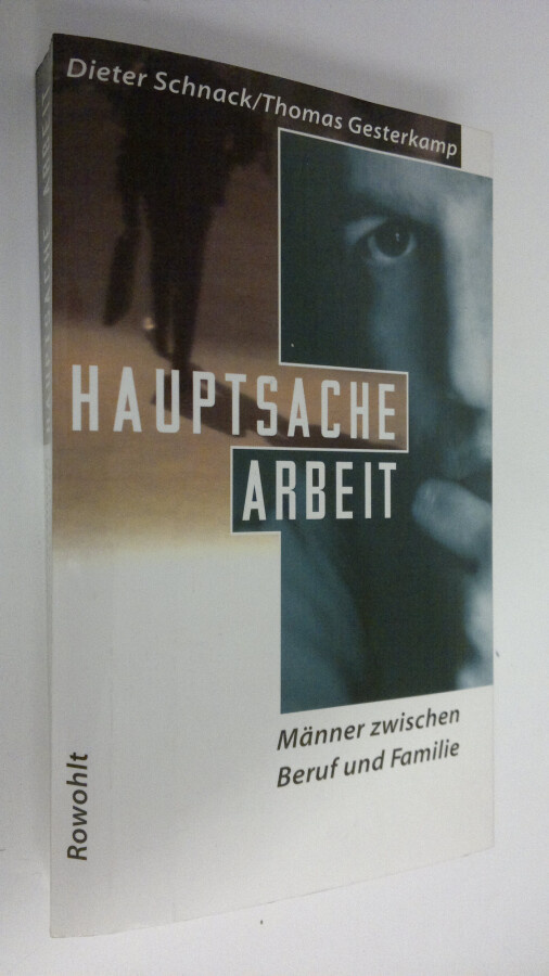 Dieter Schnack : Hauptsache arbeit : männer zwischen beru...