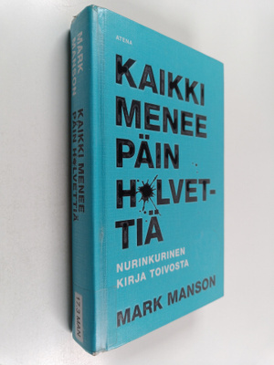 Mark Manson : Kaikki menee päin h*lvettiä : nurinkurinen ...