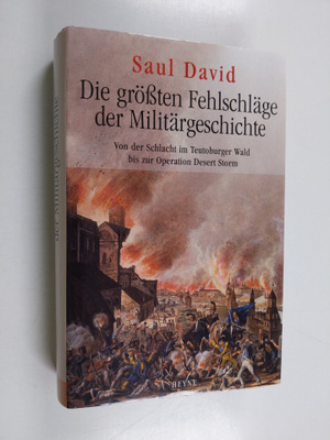 Saul David : Die grössten Fehlschläge der Militärgeschich...
