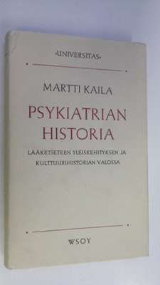 Martti Kaila : Psykiatrian historia lääketieteen yleiskeh...