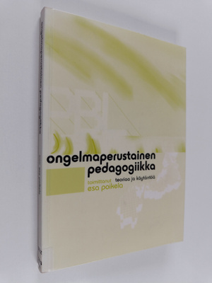 Ongelmaperustainen pedagogiikka : teoriaa ja käytäntöä
